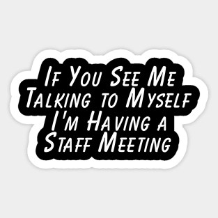 If You See Me Talking to Myself I'm Having a Talking to Myself Sticker